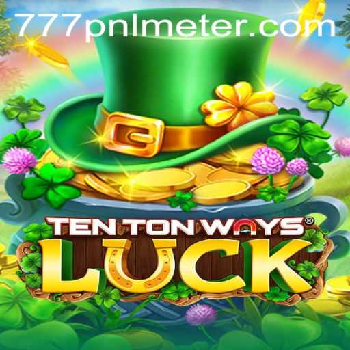 Unveiling the Thrills of TenTonWaysLuck: An In-depth Look at the Casino Phenomenon with 777pnl Meter